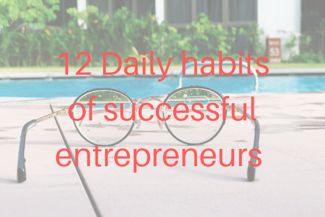 Daily habits of successful entrepreneurs.